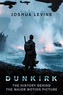 Dunkirk The History Behind the Major Motion Picture