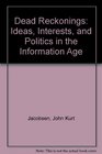 Dead Reckonings Ideas Interests and Politics in the 'Information Age'