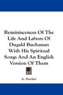Reminiscences Of The Life And Labors Of Dugald Buchanan With His Spiritual Songs And An English Version Of Them