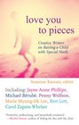 Love You to Pieces Creative Writers on Raising a Child with Special Needs