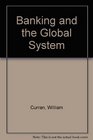 Banking and the global system The role of banking in the modern world and its interaction with the economic political and social environment