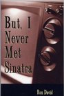 But I Never Met Sinatra