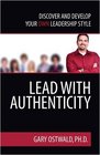 Lead With Authenticity Discover and Develop Your Own Leadership Style