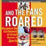 And the Fans Roared Recapture the Excitement of the Great Moments in Sports