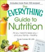 The Everything Guide to Nutrition All you need to keep you  and your family  healthy