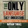 The Only Language They Understand Forcing Compromise in Israel and Palestine