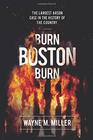 Burn Boston Burn: The Story of the Largest Arson Case in the History of the Country
