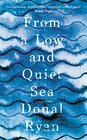From a Low and Quiet Sea  Ryan Donal