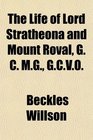 The Life of Lord Stratheona and Mount Roval G C MG GCVO