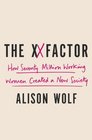 The XX Factor How Seventy Million Working Women Created a New Society