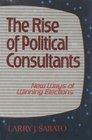 Rise of Political Consultants New Ways of Winning Elections