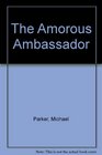 Amorous Ambassador An American Farce