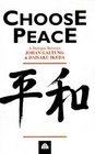 Choose Peace  A Dialogue Between Johan Galtung and Daisaku Ikeda