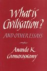 What is Civilisation And Other Essays