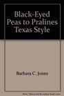 BlackEyed Peas to Pralines Texas Style