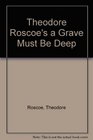 Theodore Roscoe's a Grave Must Be Deep