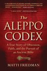 The Aleppo Codex The True Story of Obesession Faith and the International Pursuit of an Ancient Bible