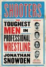 Shooters The Toughest Men in Professional Wrestling