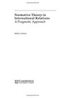 Normative Theory in International Relations A Pragmatic Approach