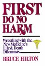 First Do No Harm Wrestling With the New Medicine's Life and Death Dilemmas