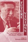 Future Visions : The Unpublished Papers of Abraham Maslow