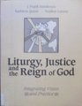Liturgy Justice and the Reign of God Integrating Vision and Practice
