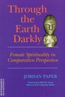 Through the Earth Darkly Female Spirituality in Comparative Perspective