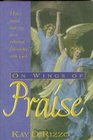 On Wings of Praise: How I Found Real Joy in a Personal Friendship With God