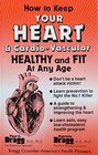 How to Keep the Heart and CardioVascular Healthy and Fit