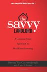 The Savvy Landlord: A Common Sense Approach To Real Estate Investing