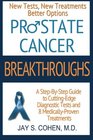 Prostate Cancer Breakthroughs New Tests New Treatments Better Options  A StepbyStep Guide to Cutting Edge Diagnostic Tests and 8 MedicallyProven Treatments