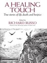 A Healing Touch True Stories of Life Death and Hospice