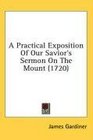 A Practical Exposition Of Our Savior's Sermon On The Mount