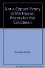 Not a Copper Penny in Me House Poems for the Caribbean