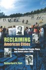 Reclaiming American Cities The Struggle for People Place and Nature Since 1900