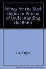 Wings for the Mad Flight In Pursuit of Understanding the Brain