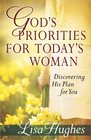 God's Priorities for Today's Woman Discovering His Plan for You