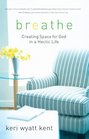 Breathe: Creating Space for God in a Hectic Life