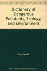 Dictionary of Dangerous Pollutants Ecology and Environment