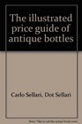 The illustrated price guide of antique bottles
