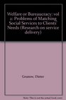 Welfare or Bureaucracy vol 2 Problems of Matching Social Services to Clients' Needs