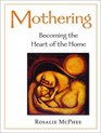 Mothering Becoming the Heart of the Home