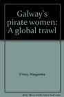 Galway's Pirate Women A Global Trawl