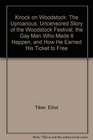 Knock on Woodstock The Uproarious Uncensored Story of the Woodstock Festival the Gay Man Who Made It Happen and How He Earned His Ticket to Free