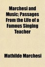 Marchesi and Music Passages From the Life of a Famous Singing Teacher