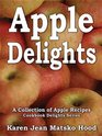 Apple Delights Cookbook A Collection Of Apple Recipes