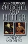 Churchill and Hitler In Victory and Defeat