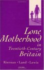 Lone Motherhood in TwentiethCentury Britain From Footnote to Front Page