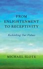 From Enlightenment to Receptivity Rethinking Our Values