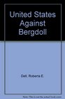 The United States Against Bergdoll How the Government Spent Twenty Years and Millions of Dollars to Capture and Punish America's Most Notorious Draf